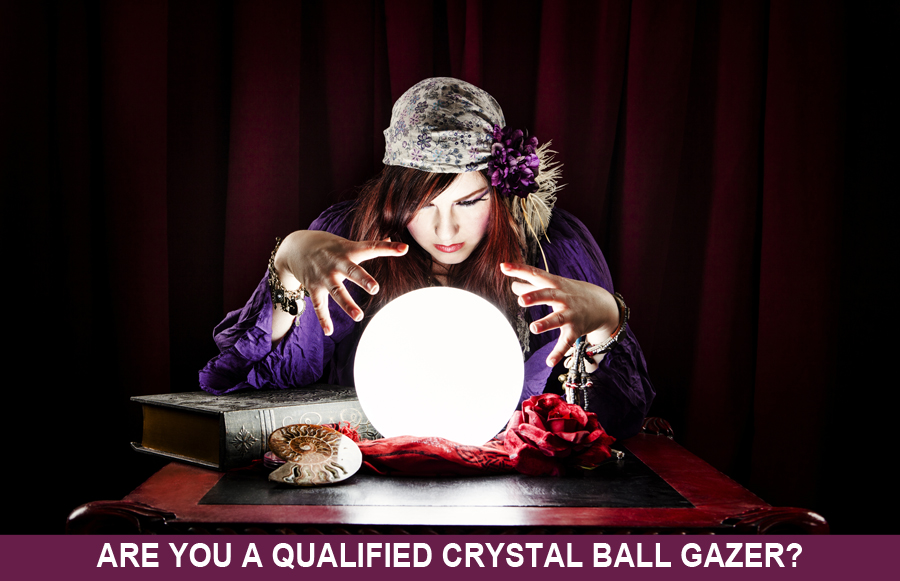 Are You a Qualified Crystal Ball Gazer?