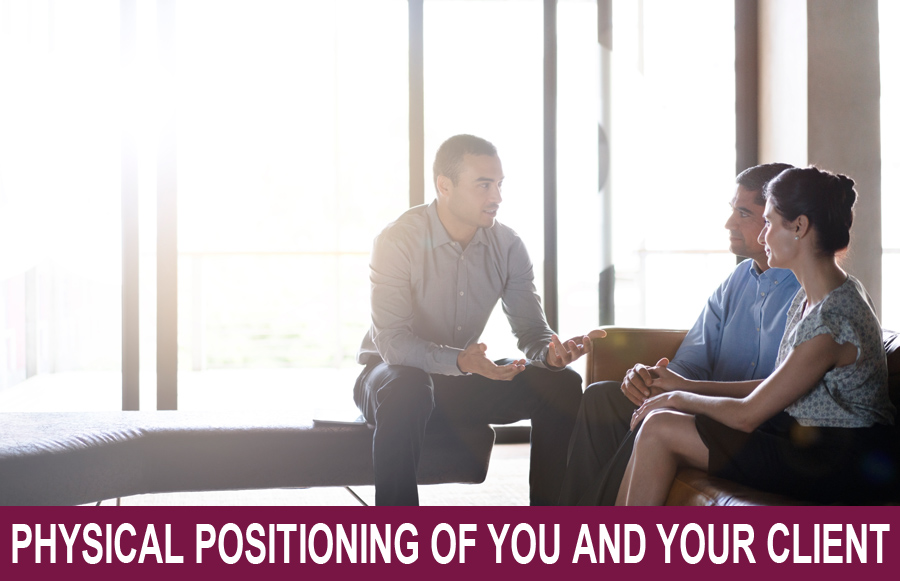 Physical Positioning of You and Your Client