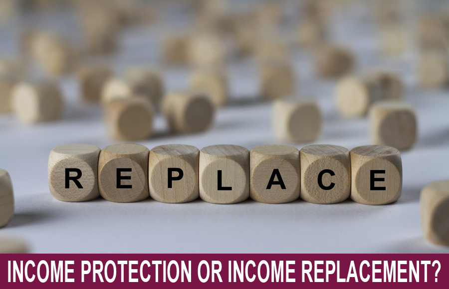 Income Protection or Income Replacement?