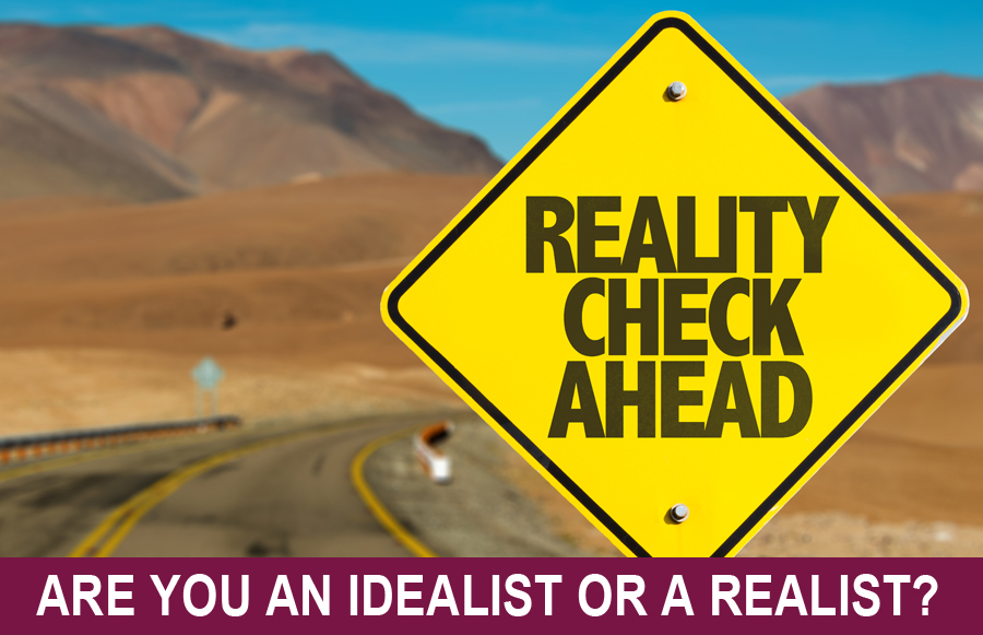 Are You an Idealist or a Realist?